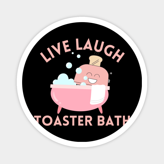 Live Laugh Toaster Bath Magnet by Azz4art